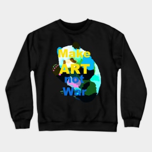 Make Art Not War Crewneck Sweatshirt